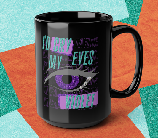 I'd Cry My Eyes Violet Black Coffee Mug - 11 or 15oz, Unique Gift for Friends, Purple Eyes Coffee Mug, Inspirational Quotes Cup, Gifts for Her