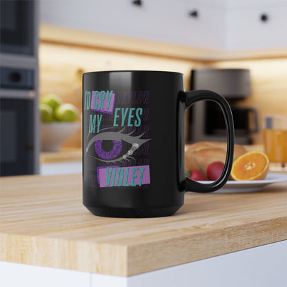 I'd Cry My Eyes Violet Black Coffee Mug - 11 or 15oz, Unique Gift for Friends, Purple Eyes Coffee Mug, Inspirational Quotes Cup, Gifts for Her